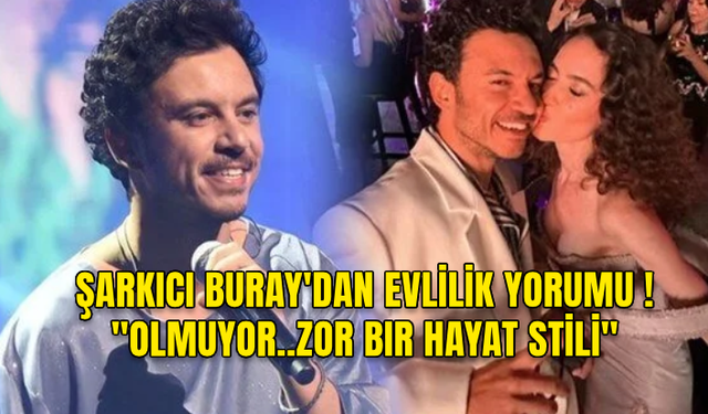 ÜNLÜ ŞARKICI BURAY EVLİLİK İLE İLGİLİ DÜŞÜNCELERİNİ DİLE GETİRDİ