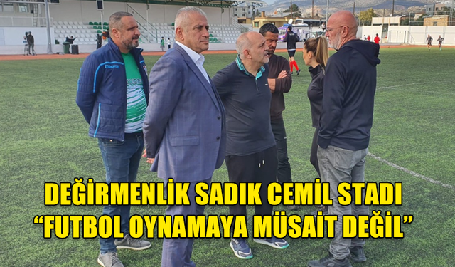 HASAN TAÇOY,DEĞİRMENLİK SADIK CEMİL STADI'NIN "FUTBOL OYNAMAYA  MÜSAİT OLMADIĞINI" SÖYLEDİ