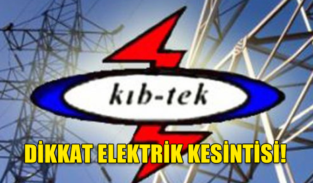 SERHATKÖY'DE YARIN ELEKTRİK KESİNTİSİ