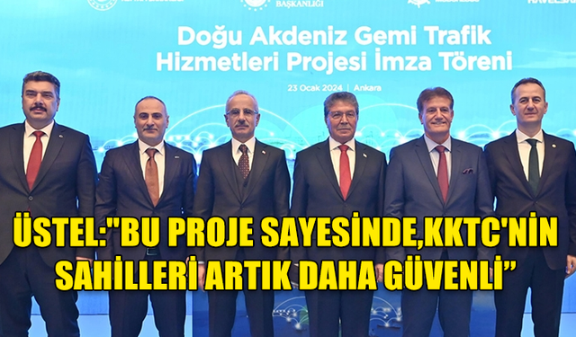 BAŞBAKAN ÜSTEL, DOĞU AKDENİZ GEMİ TRAFİK HİZMETLERİ SİSTEMİ KURULUMU PROJESİ İMZA TÖRENİNDE KONUŞTU