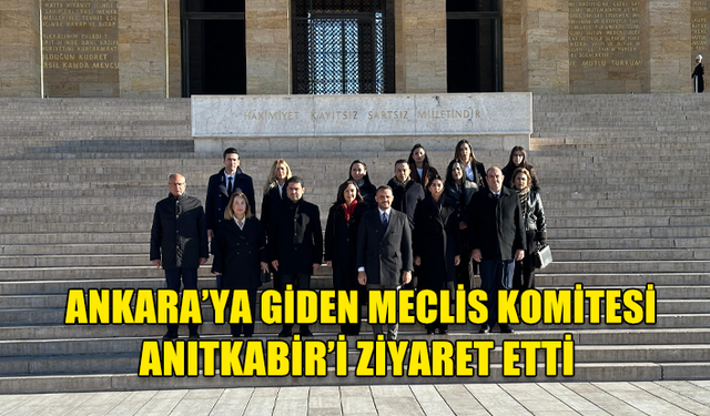 TBMM’DE TEMASLARDA BULUNMAK ÜZERE ANKARA’YA GİDEN MECLİS KOMİTESİ ANITKABİR’İ ZİYARET ETTİ