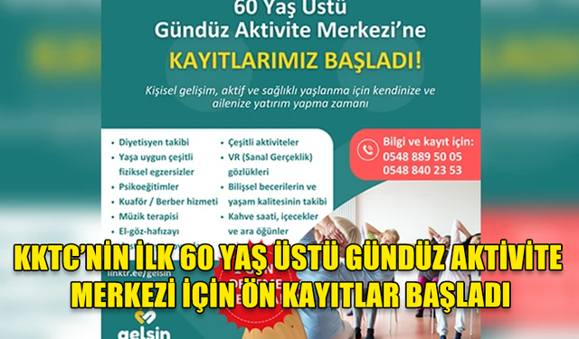 KKTC’NİN İLK 60 YAŞ ÜSTÜ GÜNDÜZ AKTİVİTE MERKEZİ İÇİN ÖN KAYITLAR BAŞLADI