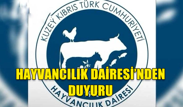 HAYVANCILIK DAİRESİ’NDEN DUYURU…