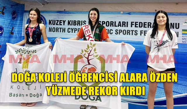 DOĞA KOLEJİ ÖĞRENCİSİ ALARA ÖZDEN YÜZMEDE REKOR KIRDI