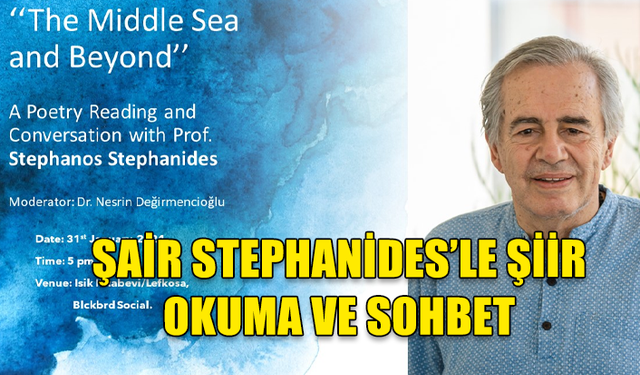 ŞAİR STEPHANİDES’LE ŞİİR OKUMA VE SOHBET...