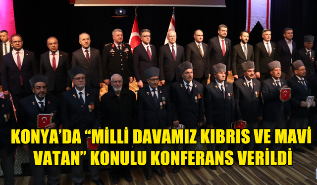 TÖRE, KONYA’DA “MİLLİ DAVAMIZ KIBRIS VE MAVİ VATAN” KONULU KONFERANS VERDİ