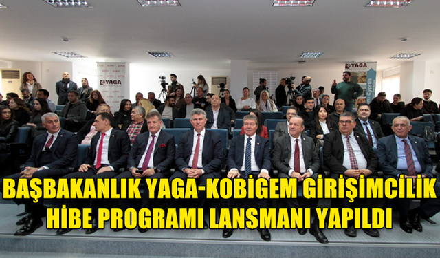 BAŞBAKANLIK YAGA-KOBİGEM GİRİŞİMCİLİK HİBE PROGRAMI LANSMANI YAPILDI