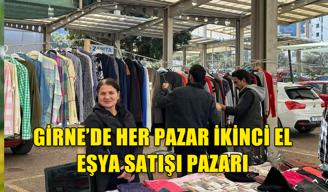 GİRNE’DE HER PAZAR İKİNCİ EL EŞYA SATIŞI PAZARI