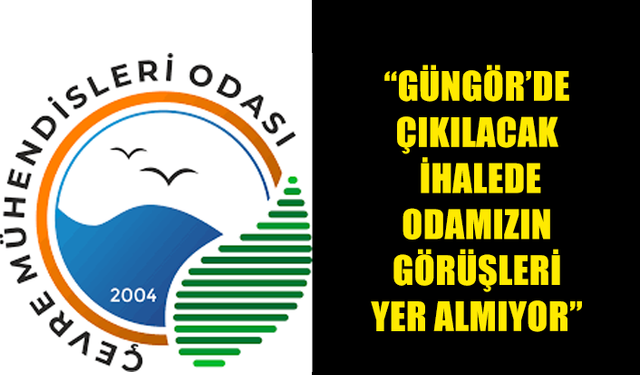 ÇEVRE MÜHENDİSLERİ ODASI: “GÜNGÖR’DE ÇIKILACAK İHALEDE ODAMIZIN GÖRÜŞLERİ YER ALMIYOR”