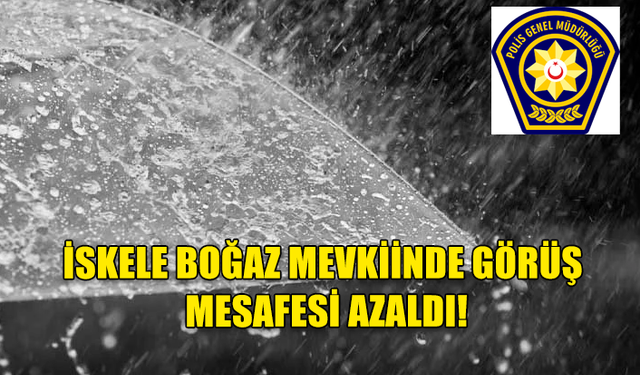 İSKELE BOĞAZ MEVKİİNDE GÖRÜŞ MESAFESİ AZALDI!