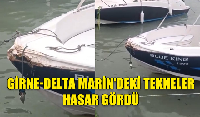 GİRNE-DELTA MARİN'DEKİ TEKNELER HASAR GÖRDÜ