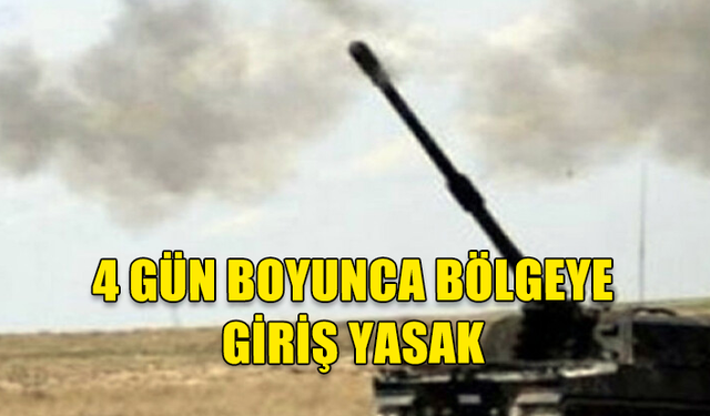 ÇAMUROVA’DA YAPILACAK ATIŞLAR NEDENİYLE 4 GÜN BOYUNCA BÖLGEYE GİRİŞLER YASAK OLACAK !