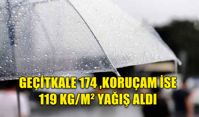 EN ÇOK YAĞIŞI GEÇİTKALE VE KORUÇAM ALDI