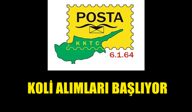 POSTA DAİRESİ YARIN VE 5 ŞUBAT'TAN İTİBAREN KOLİ ALIMLARINA BAŞLANACAĞINI DUYURDU