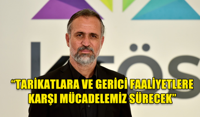 BAYBORA,TARİKATLARA VE GERİCİ FAALİYETLERE KARŞI MÜCADELELERİNİN SÜRECEĞİNİ İFADE ETTİ