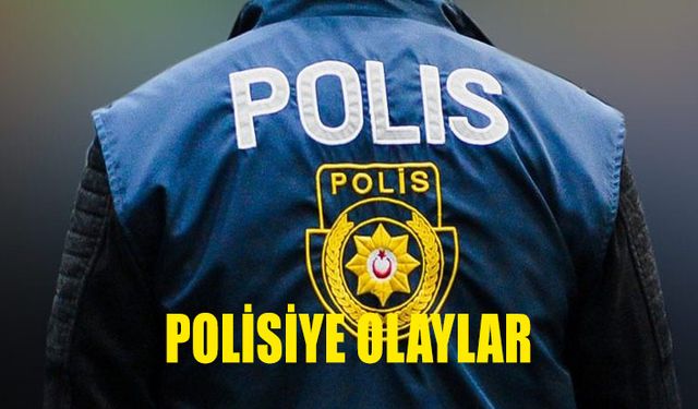 POLİSİYE OLAYLAR...