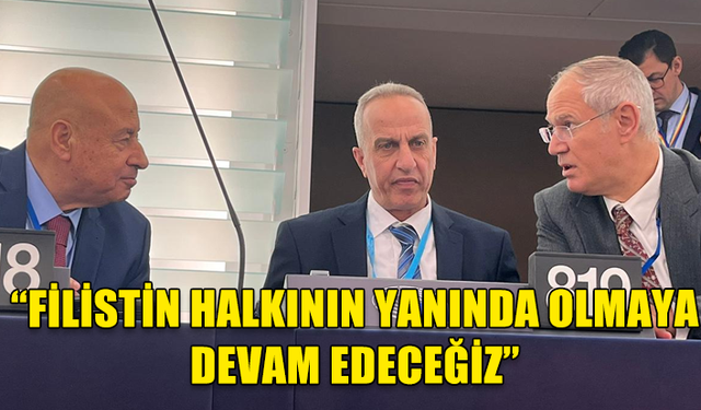 HASİPOĞLU FİLİSTİN HALKININ YANINDA OLMAYA DEVAM EDECEKLERİNİ VURGULADI