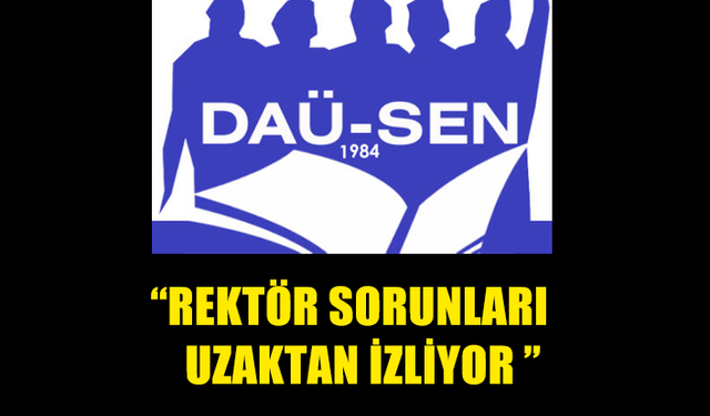 DAÜ-SEN, MAKUL VE ADİL OLMAYAN, İŞ BARIŞINI BOZACAK BİR SÜRECE DESTEK OLUNMAYACAĞINI AÇIKLADI