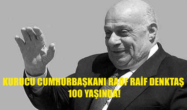 KURUCU CUMHURBAŞKANI RAUF RAİF DENKTAŞ 100 YAŞINDA!