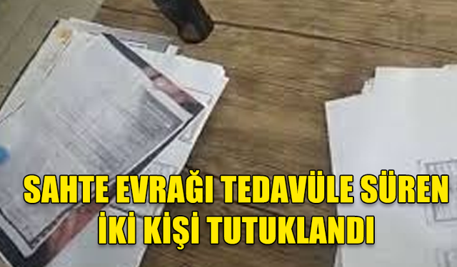 GİRNE'DE İKİ KİŞİ SAHTE EVRAK SUÇUNDAN TUTUKLANDI..