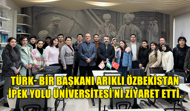 TÜRK-BİR BAŞKANI PROF. DR. GÜVEN ARIKLI ÖZBEKİSTAN’DA TEMASLARDA BULUNDU