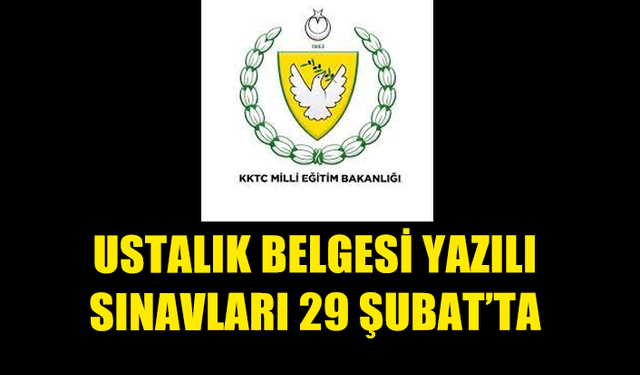 USTALIK BELGESİ YAZILI SINAVLARI 29 ŞUBAT’TA YAPILACAK