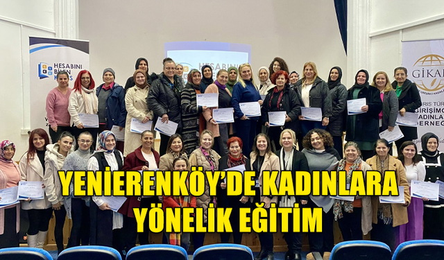 YENİERENKÖY’DE KADINLARA YÖNELİK "BÜTÇE OLUŞTURMA VE PARA YÖNETİMİ" EĞİTİMİ DÜZENLENDİ