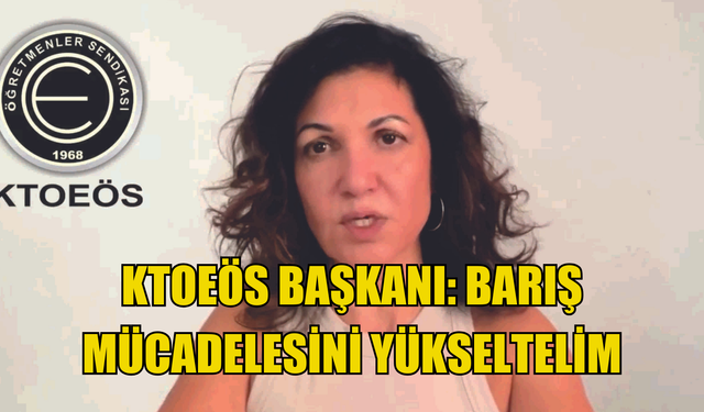 KTOEÖS Başkanı: Barış mücadelesini yükseltelim