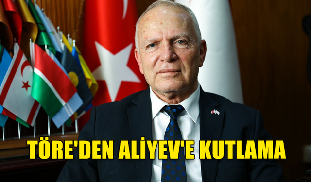 TÖRE'DEN ALİYEV'E KUTLAMA