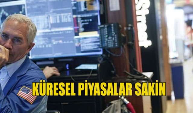 Küresel piyasalarda sakin görünüm