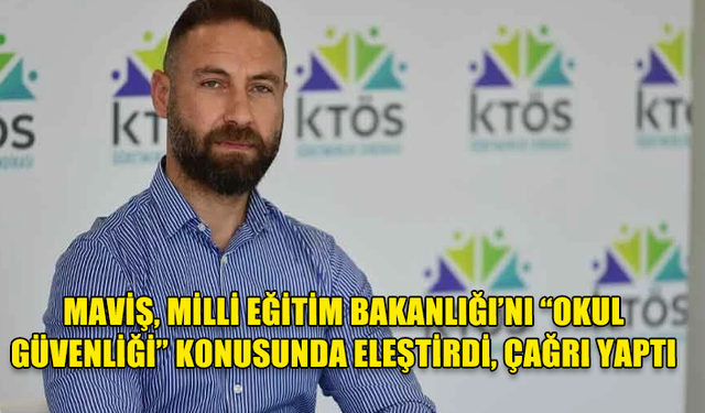 BURAK MAVİŞ, MİLLİ EĞİTİM BAKANLIĞI’NI “OKUL GÜVENLİĞİ” KONUSUNDA ELEŞTİRDİ, ÇAĞRI YAPTI