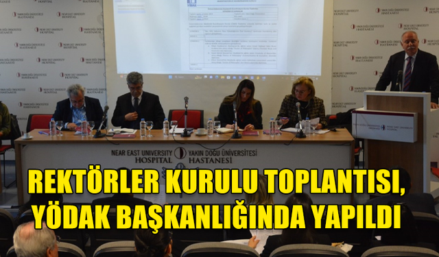 REKTÖRLER KURULU TOPLANTISI, YÖDAK BAŞKANLIĞINDA YAPILDI