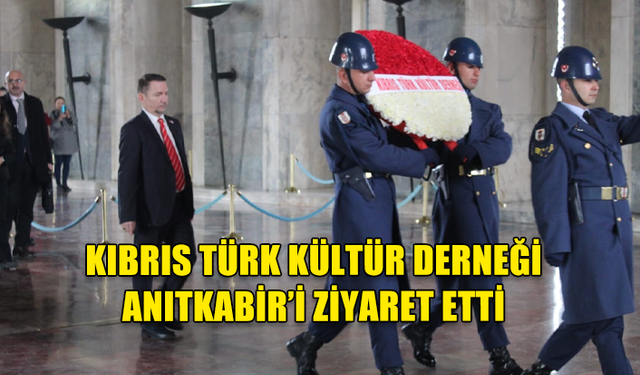 KIBRIS TÜRK KÜLTÜR DERNEĞİ ANITKABİR’İ ZİYARET ETTİ