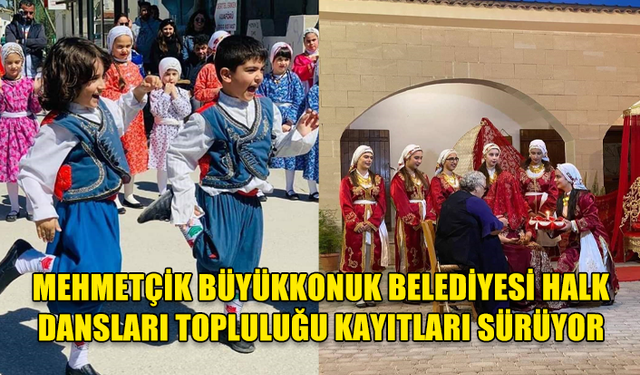 MEHMETÇİK BÜYÜKKONUK BELEDİYESİ HALK DANSLARI TOPLULUĞU KAYITLARI SÜRÜYOR