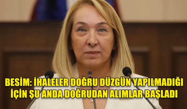 FİLİZ BESİM: İHALELER DOĞRU DÜZGÜN YAPILMADIĞI İÇİN ŞU ANDA DOĞRUDAN ALIMLAR BAŞLADI