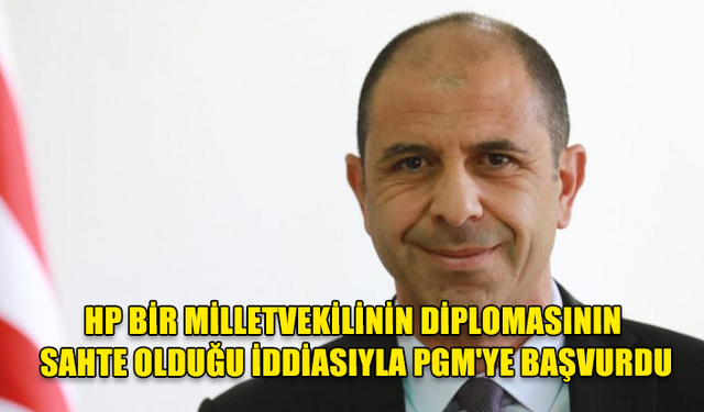 HP BİR MİLLETVEKİLİNİN DİPLOMASININ SAHTE OLDUĞU İDDİASIYLA PGM'YE BAŞVURDU