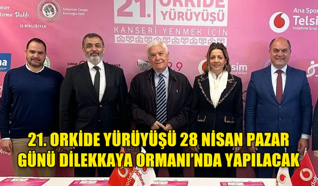 21. ORKİDE YÜRÜYÜŞÜ 28 NİSAN PAZAR GÜNÜ DİLEKKAYA ORMANI’NDA YAPILACAK