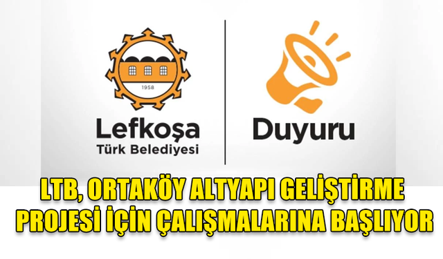 LTB, Ortaköy Altyapı Geliştirme Projesi için çalışmalarına başlıyor