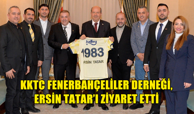 KKTC FENERBAHÇELİLER DERNEĞİ KKTC CUMHURBAŞKANI ERSİN TATAR’I ZİYARET ETTİ.