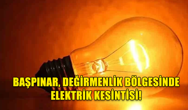 Başpınar, Değirmenlik bölgesinde elektrik kesintisi!