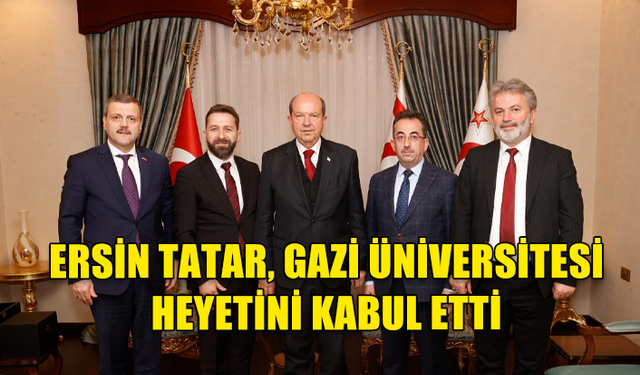 CUMHURBAŞKANI TATAR, GAZİ ÜNİVERSİTESİ HEYETİNİ KABUL ETTİ