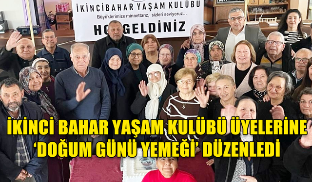 MESARYA BELEDİYESİ, İKİNCİ BAHAR YAŞAM KULÜBÜ ÜYELERİNE ‘DOĞUM GÜNÜ YEMEĞİ’ DÜZENLEDİ