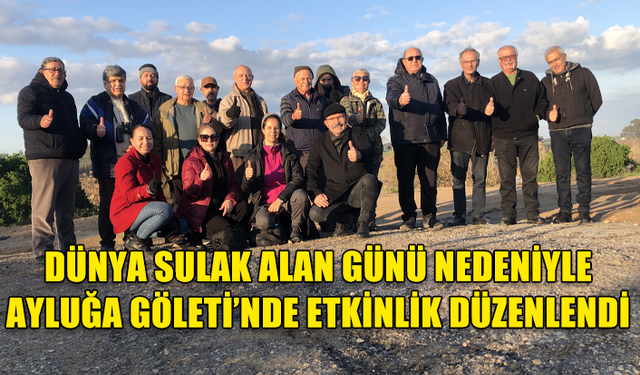 BAZI ÇEVRE GURUPLARI VE SİVİL TOPLUM ÖRGÜTLERİ, DÜNYA SULAK ALAN GÜNÜ NEDENİYLE AYLUĞA GÖLETİ’NDE ETKİNLİK DÜZENLEDİ