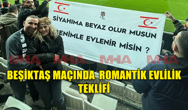 KIBRISLI SEVGİLİDEN BEŞİKTAŞ MAÇINDA PANKARTLI EVLİLİK TEKLİFİ...