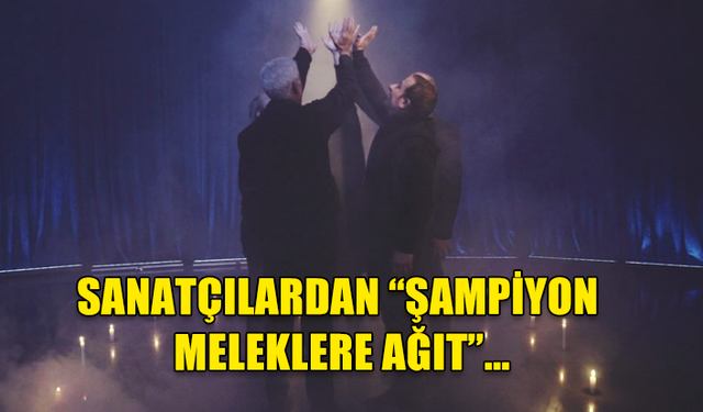 SANATÇILARDAN “ŞAMPİYON MELEKLERE AĞIT”…