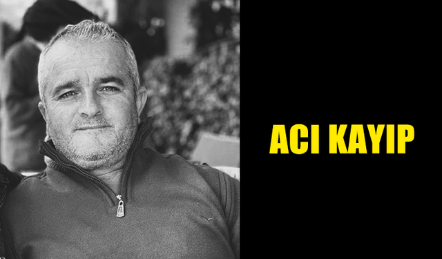 ACI KAYIP..56 YAŞINDA HAYATINI KAYBETTİ