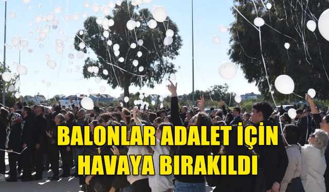 GAZİMAĞUSA'DA BEYAZ BALONLAR ADALET İÇİN SONSUZLUĞA BIRAKILDI