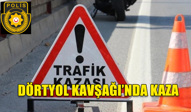 DÖRTYOL KAVŞAĞI'NDA MEYDANA GELEN TRAFİK KAZASINDA 3 KİŞİ YARALANDI