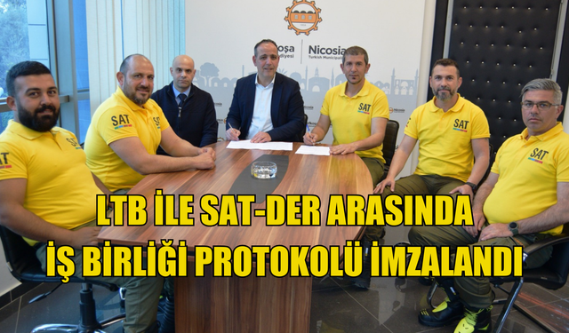 LTB İLE SAT-DER ARASINDA İŞ BİRLİĞİ PROTOKOLÜ İMZALANDI