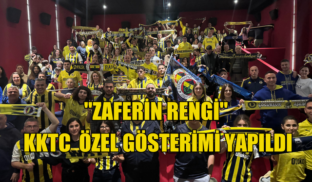 "Zaferin Rengi" filminin KKTC Fenerbahçeliler Derneği özel gösterimi yapıldı